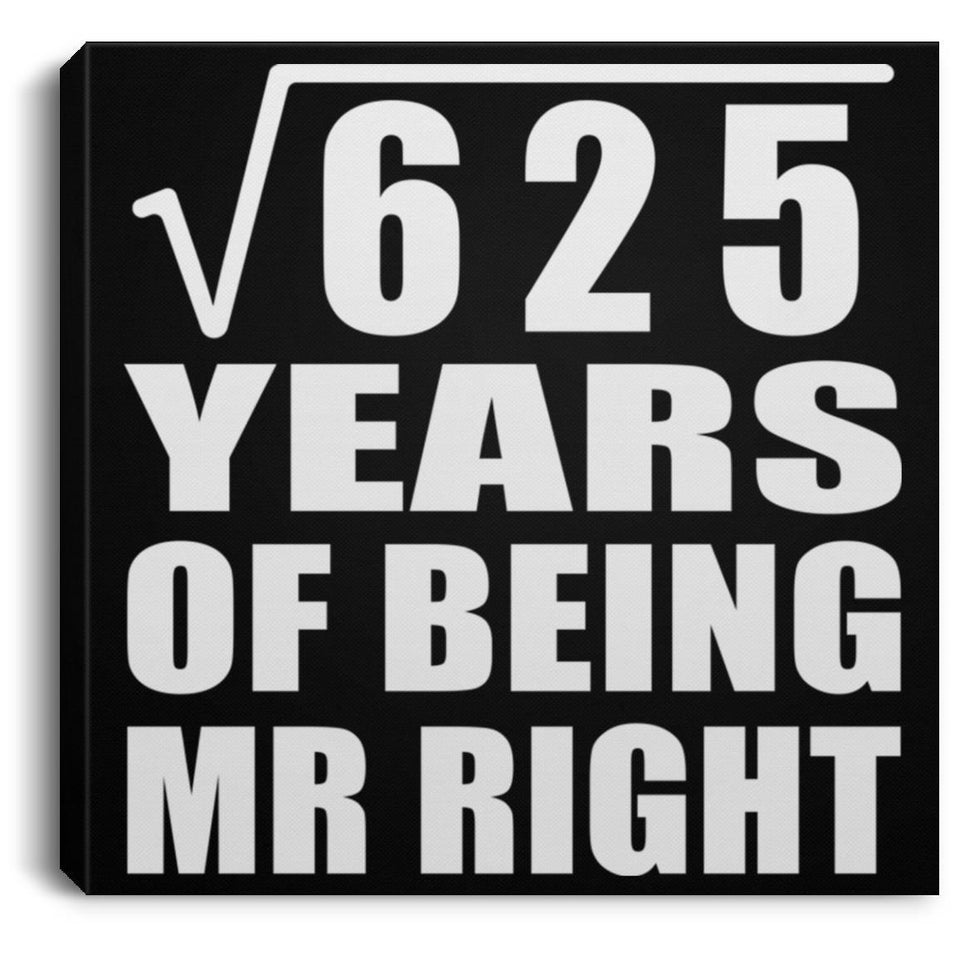 25th Anniversary Square Root of 625 Years of Being Mr Right - Canvas Square