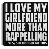 I Love My Girlfriend More Than Rappelling - Canvas Square