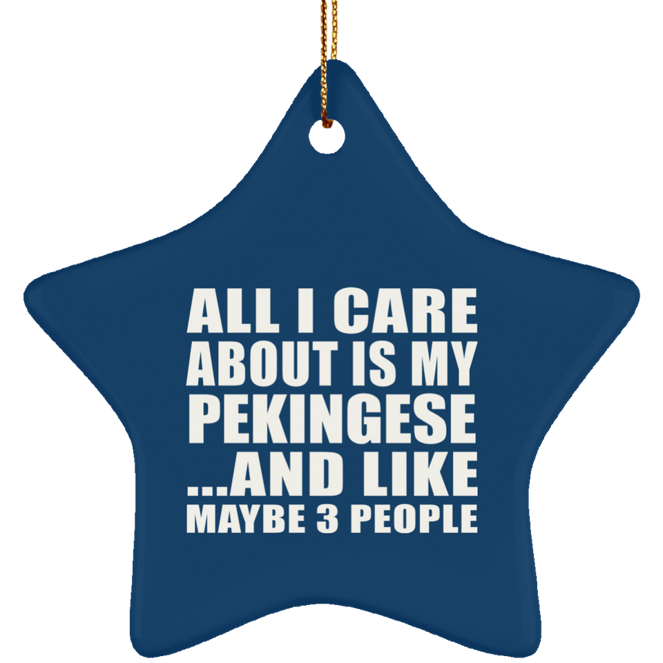 All I Care About Is My Pekingese - Star Ornament