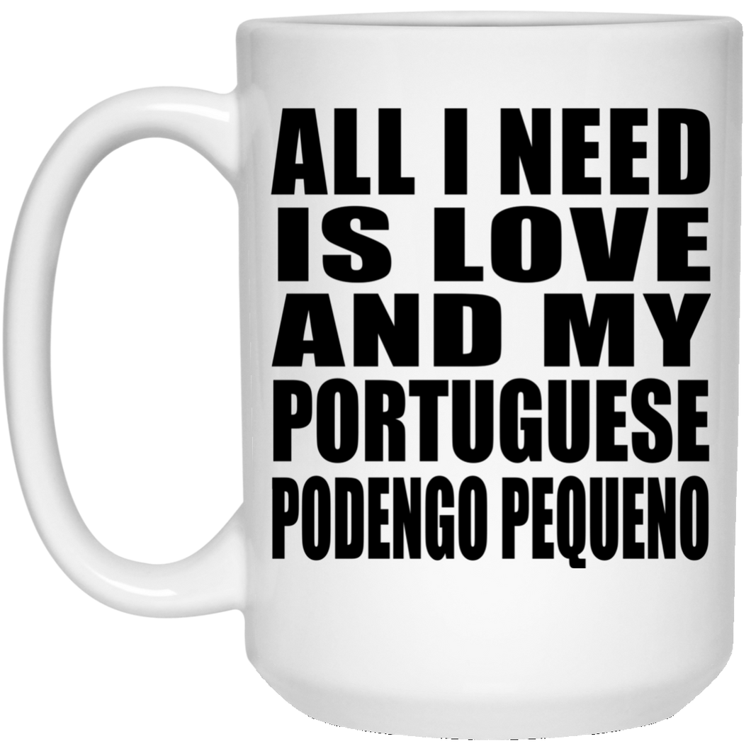 All I Need Is Love And My Portuguese Podengo Pequeno - 15 Oz Coffee Mug
