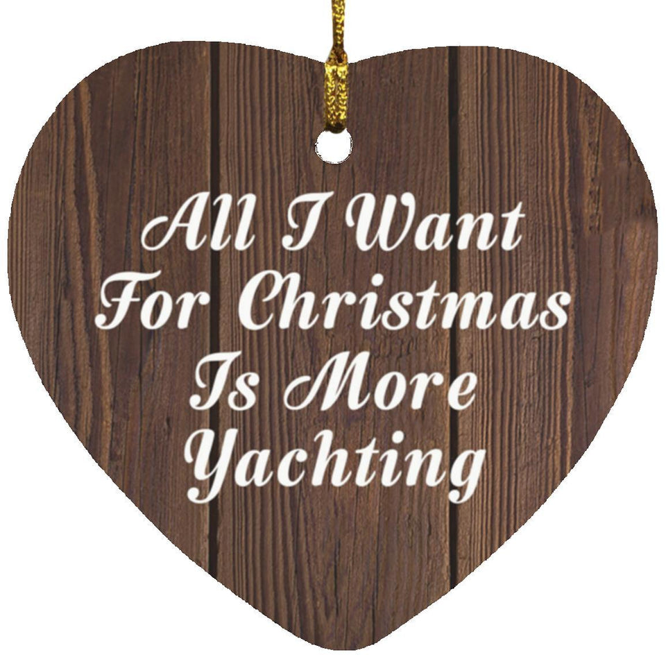 All I Want For Christmas Is More Yachting - Heart Ornament D