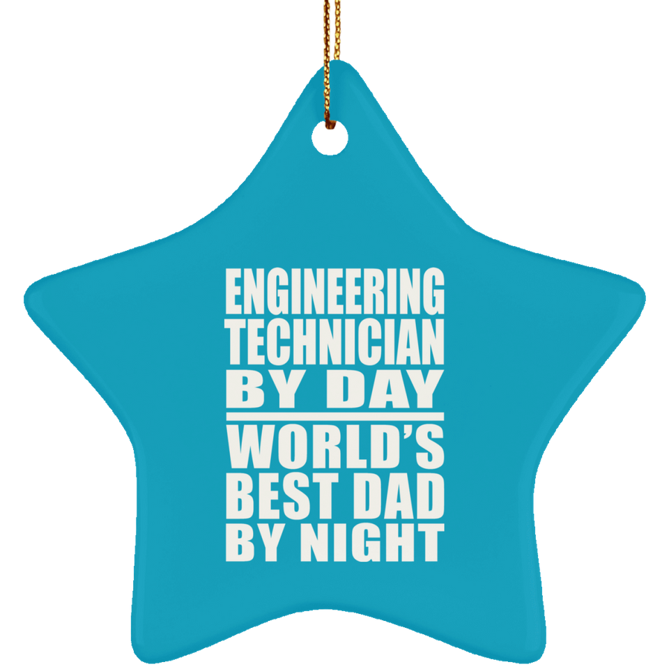 Engineering Technician By Day World's Best Dad By Night - Star Ornament
