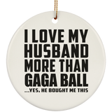 I Love My Husband More Than Gaga Ball - Circle Ornament