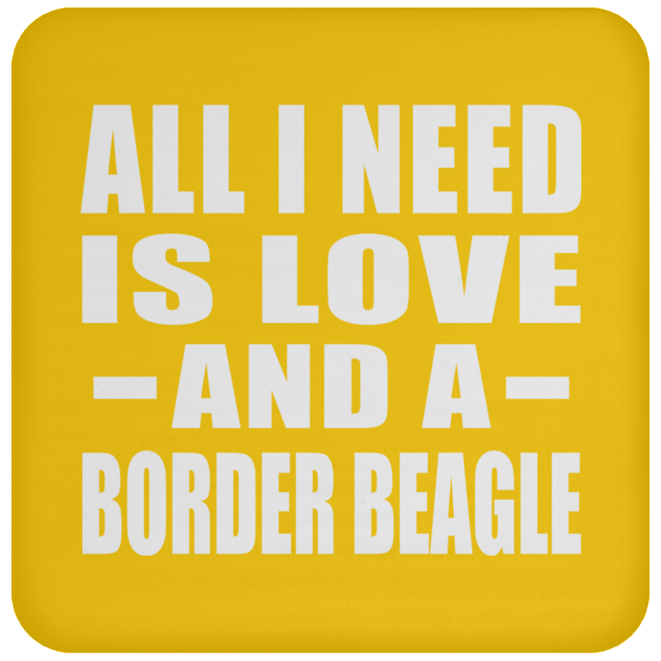All I Need Is Love And A Border Beagle - Drink Coaster