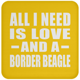 All I Need Is Love And A Border Beagle - Drink Coaster