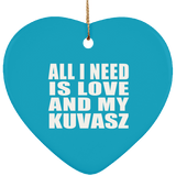 All I Need Is Love And My Kuvasz - Heart Ornament