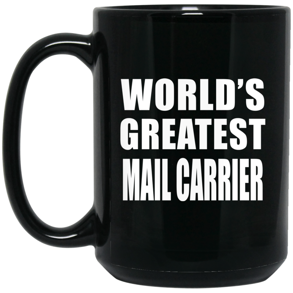 World's Greatest Mail Carrier - 15 Oz Coffee Mug Black