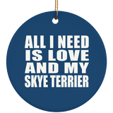 All I Need Is Love And My Skye Terrier - Circle Ornament