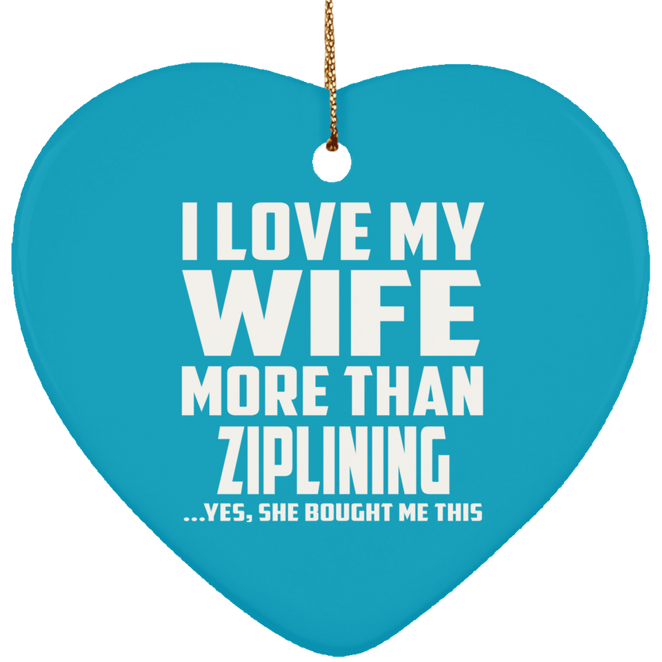 I Love My Wife More Than Ziplining - Heart Ornament