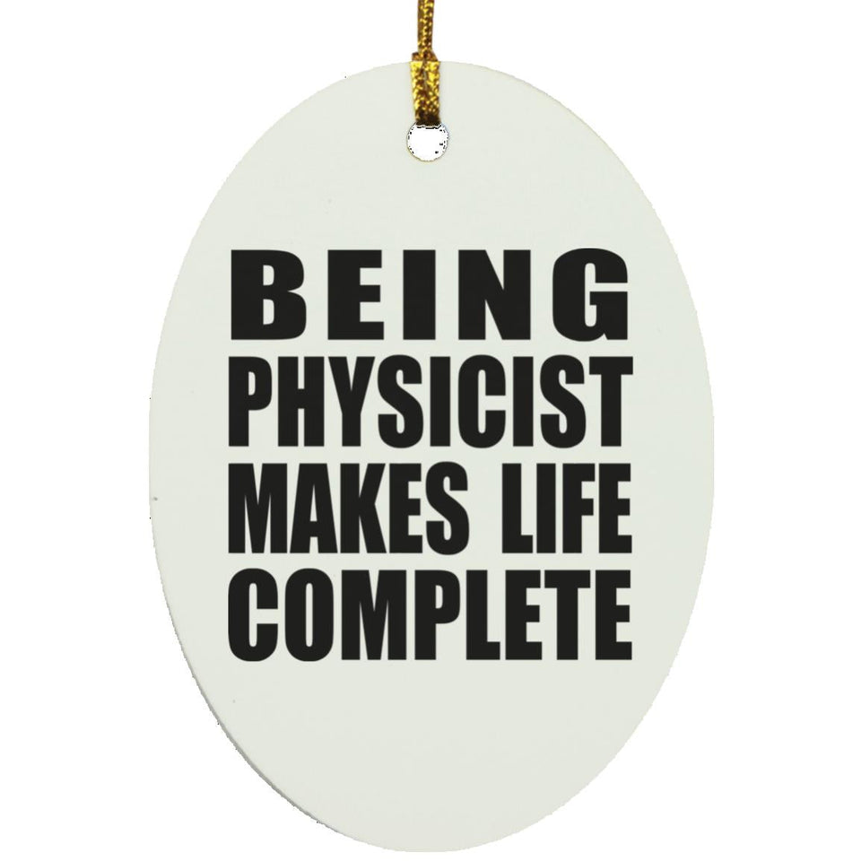 Being Physicist Makes Life Complete - Oval Ornament