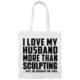 I Love My Husband More Than Sculpting - Tote Bag White