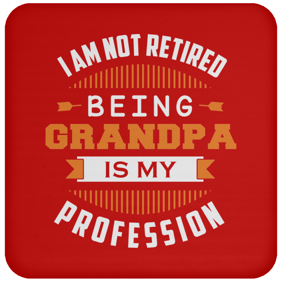 I Am Not Retired, Being Grandpa Is My Profession - Drink Coaster