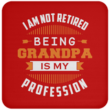 I Am Not Retired, Being Grandpa Is My Profession - Drink Coaster