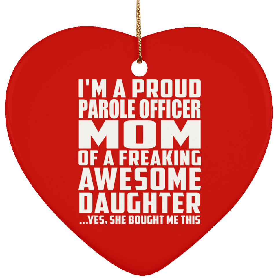Proud Parole Officer Mom Of Awesome Daughter - Heart Ornament