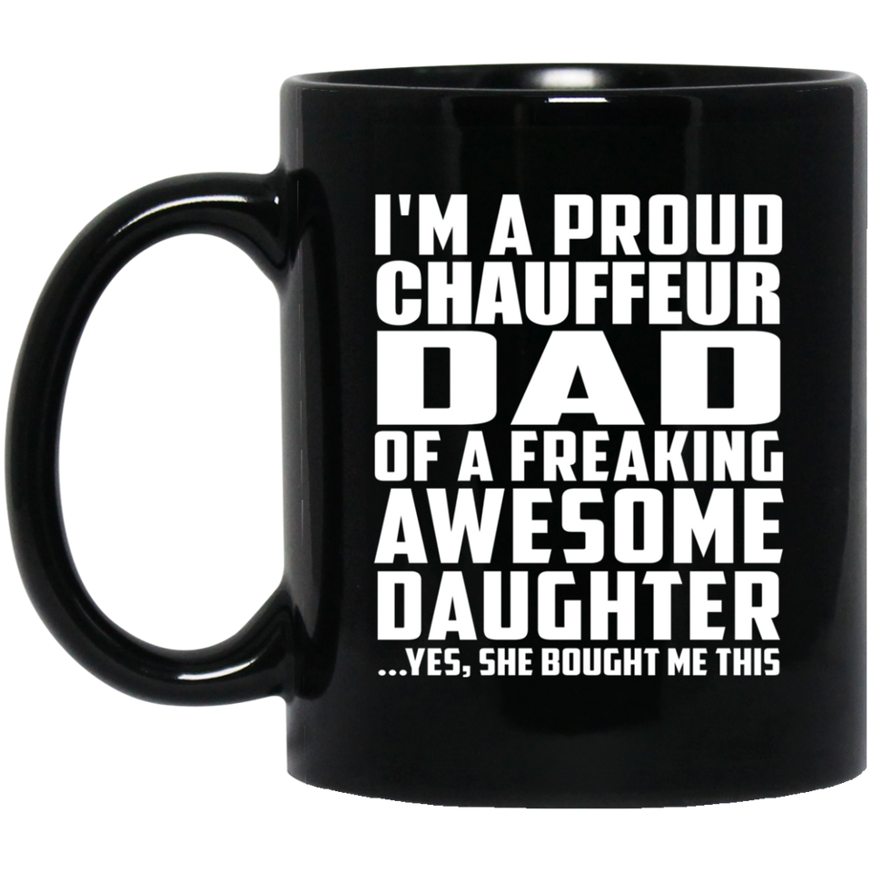 Proud Chauffeur Dad Of Awesome Daughter - 11 Oz Coffee Mug Black