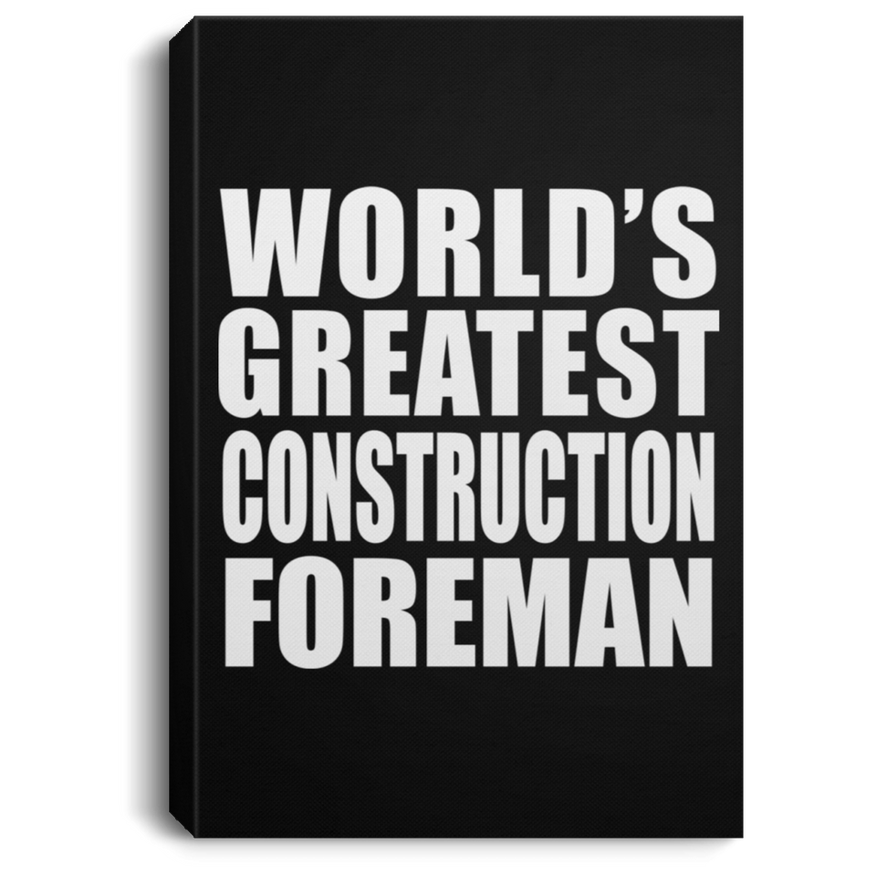 World's Greatest Construction Foreman - Canvas Portrait