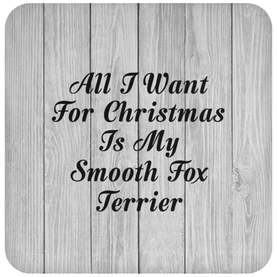 All I Want For Christmas Is My Smooth Fox Terrier - Drink Coaster F