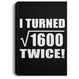 80th Birthday I Turned Square Root of 1600 Twice - Canvas Portrait
