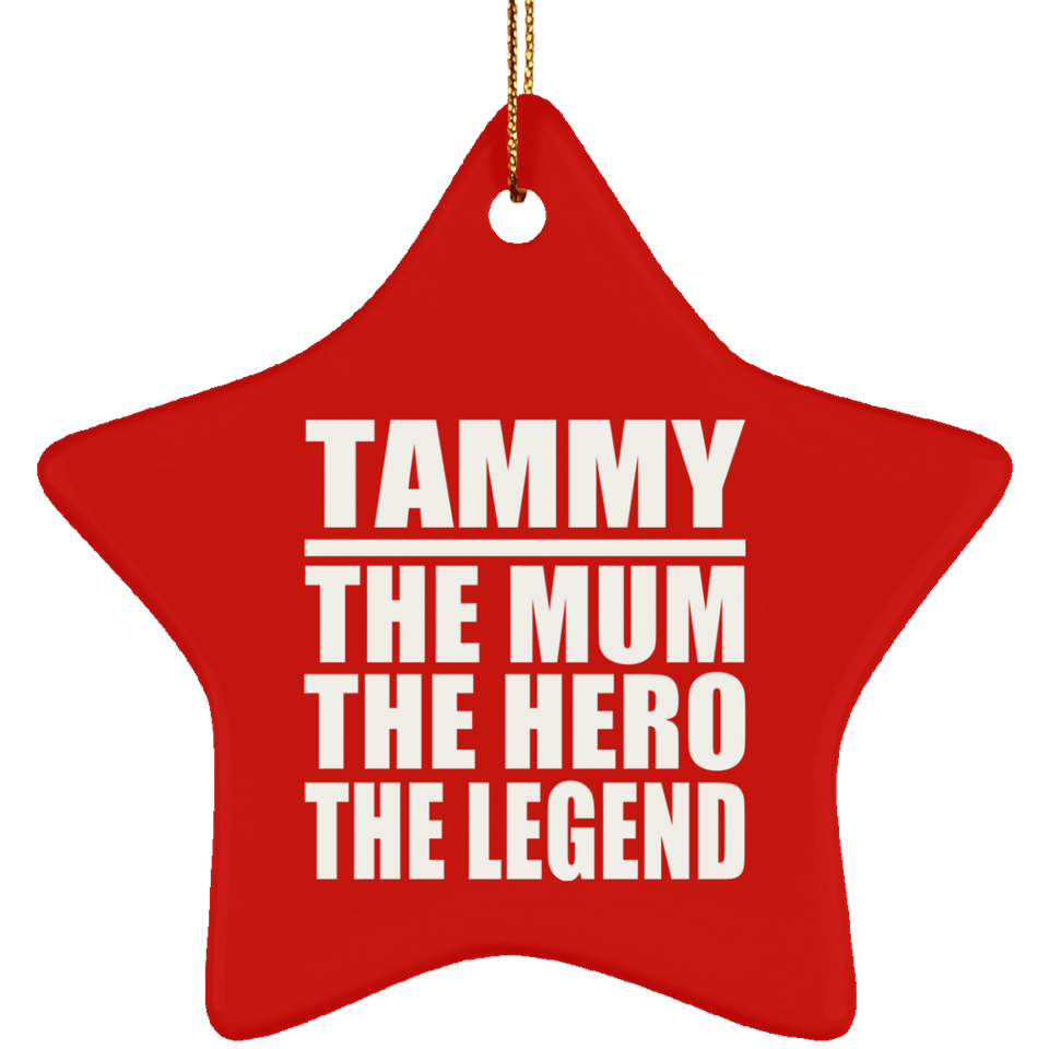 Tammy The Mum The Hero The Legend - Star Ornament