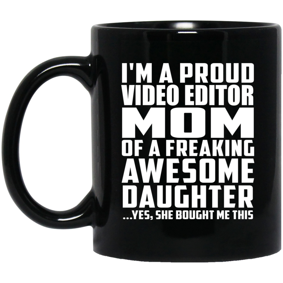 Proud Video Editor Mom Of Awesome Daughter - 11 Oz Coffee Mug Black