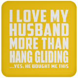 I Love My Husband More Than Hang Gliding - Drink Coaster