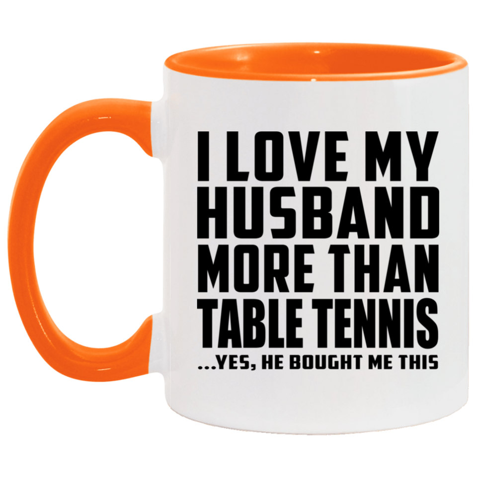 I Love My Husband More Than Table Tennis - 11oz Accent Mug Orange