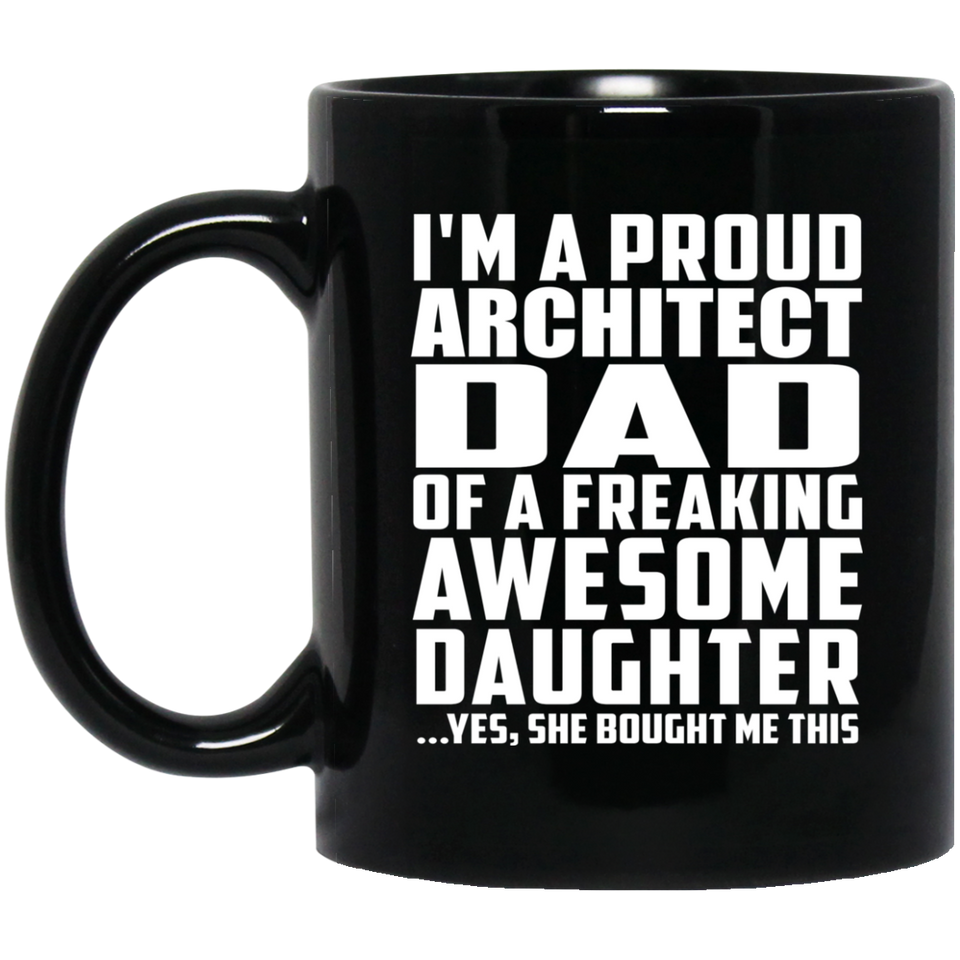 Proud Architect Dad Of Awesome Daughter - 11 Oz Coffee Mug Black