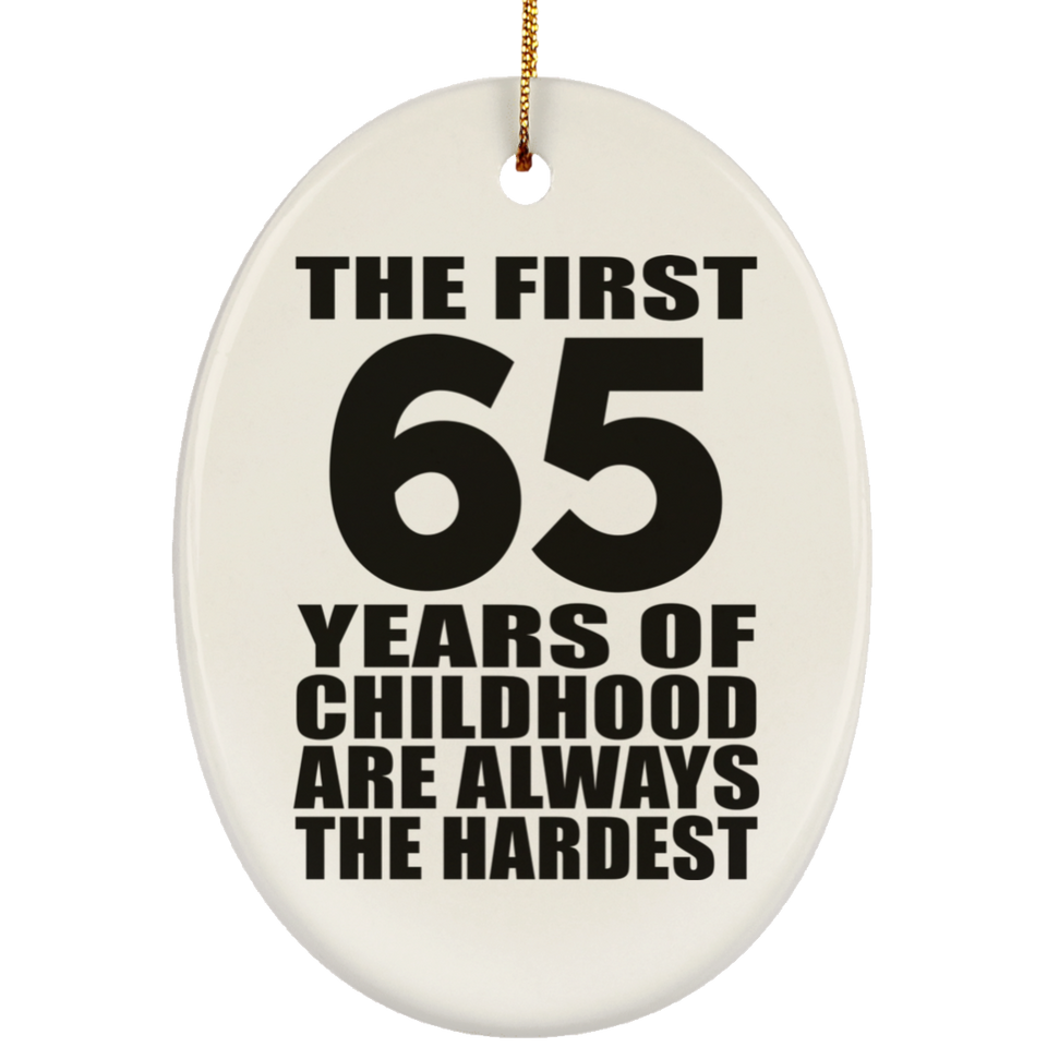 65th Birthday First 65 Years of Childhood Are The Hardest - Oval Ornament