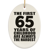 65th Birthday First 65 Years of Childhood Are The Hardest - Oval Ornament