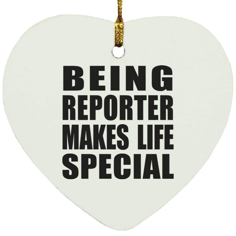 Being Reporter Makes Life Special - Heart Ornament