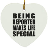 Being Reporter Makes Life Special - Heart Ornament