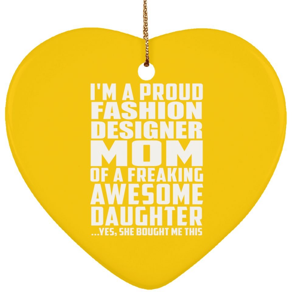 Proud Fashion Designer Mom Of Awesome Daughter - Heart Ornament