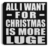 All I Want For Christmas Is More Luge - Canvas Square