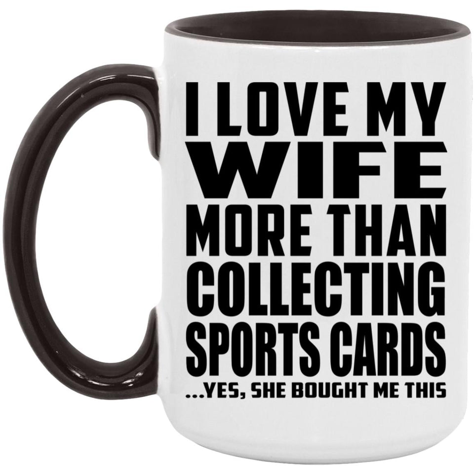 I Love My Wife More Than Collecting Sports Cards - 15oz Accent Mug Black