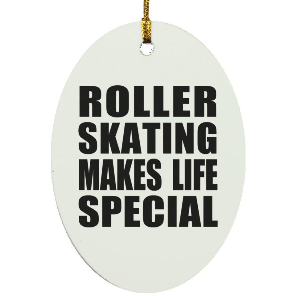 Roller Skating Makes Life Special - Oval Ornament