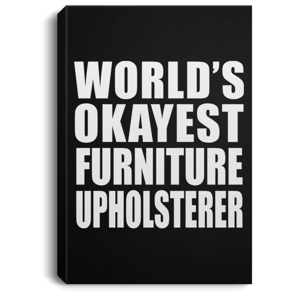 World's Okayest Furniture Upholsterer - Canvas Portrait