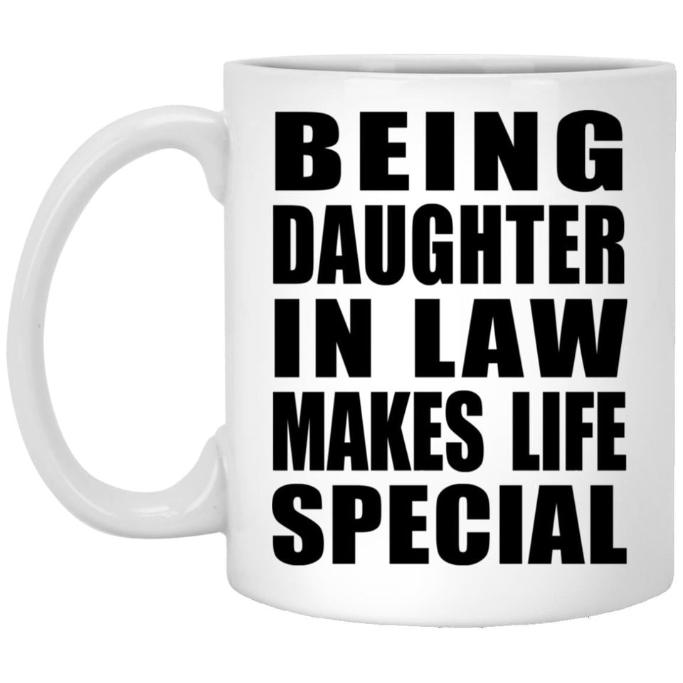 Being Daughter In Law Makes Life Special - 11oz Coffee Mug