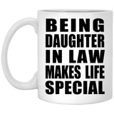 Being Daughter In Law Makes Life Special - 11oz Coffee Mug