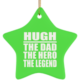 Hugh The Dad The Hero The Legend - Star Ornament