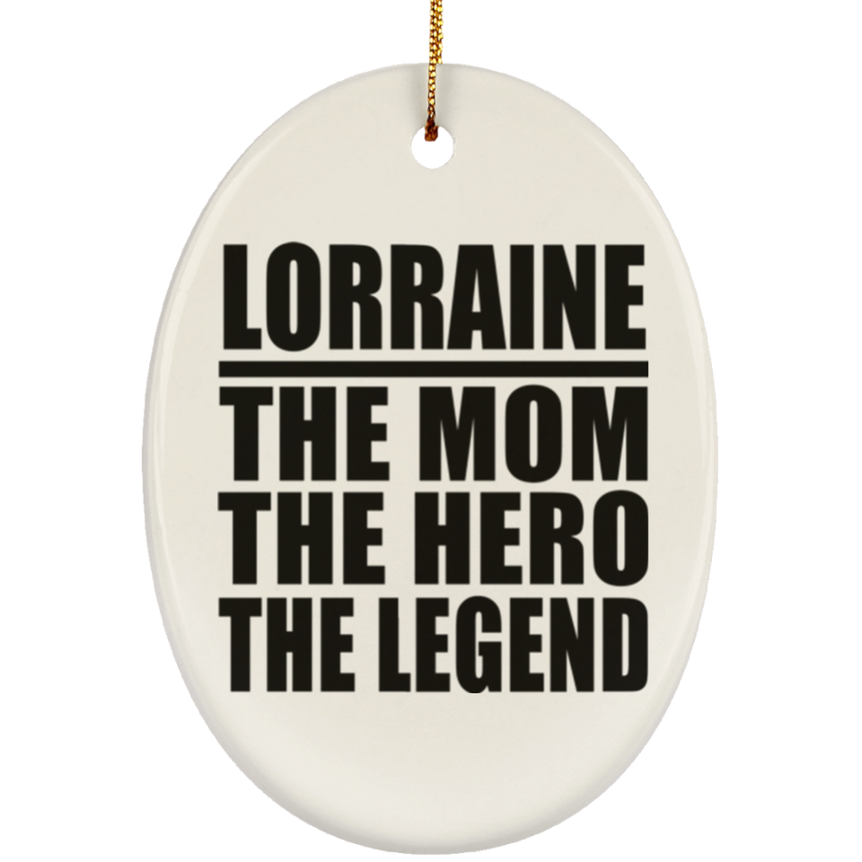 Lorraine The Mom The Hero The Legend - Oval Ornament