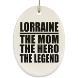 Lorraine The Mom The Hero The Legend - Oval Ornament