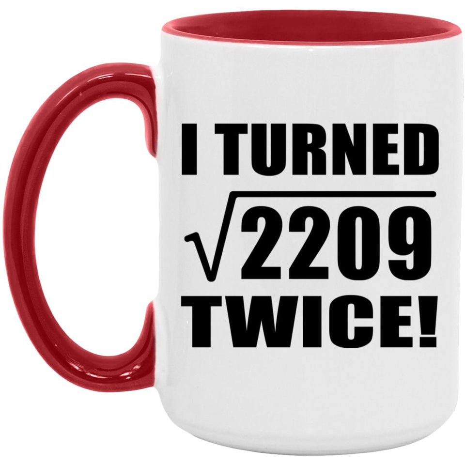 94th Birthday I Turned Square Root of 2209 Twice - 15oz Accent Mug Red
