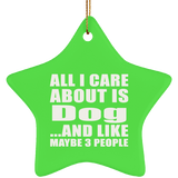 All I Care About Is Dog - Star Ornament