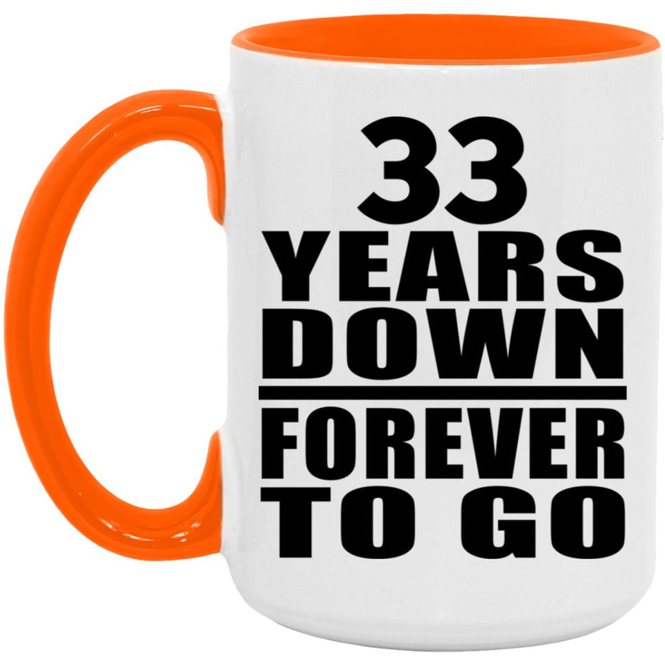 33rd Anniversary 33 Years Down Forever to Go - 15oz Accent Mug Orange