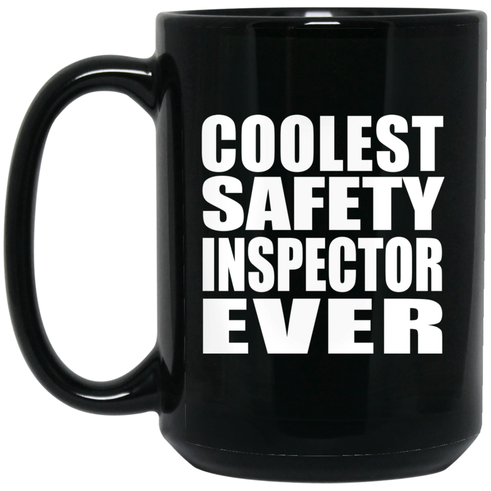 Coolest Safety Inspector Ever - 15 Oz Coffee Mug Black