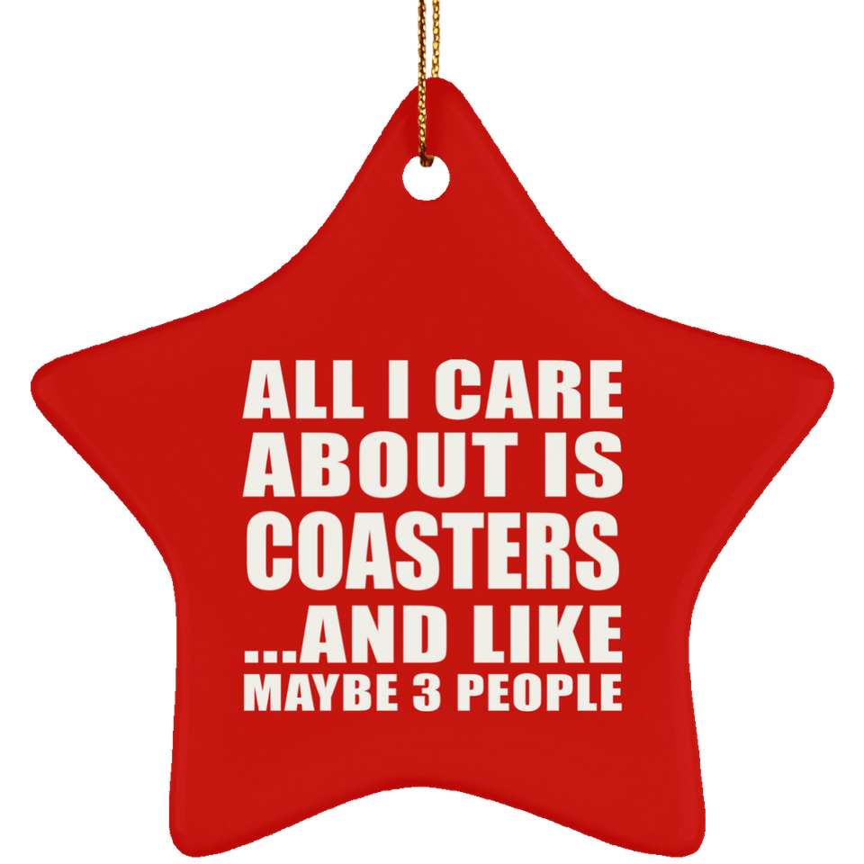 All I Care About Is Coasters - Star Ornament