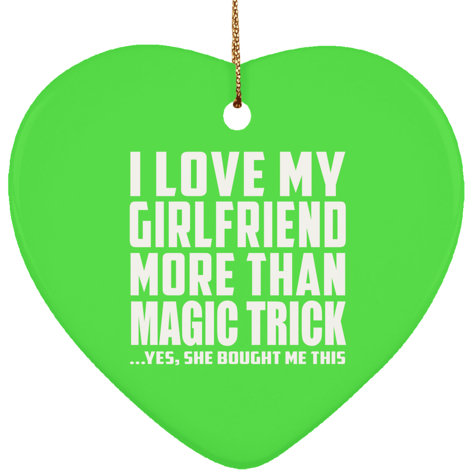 I Love My Girlfriend More Than Magic Trick - Heart Ornament