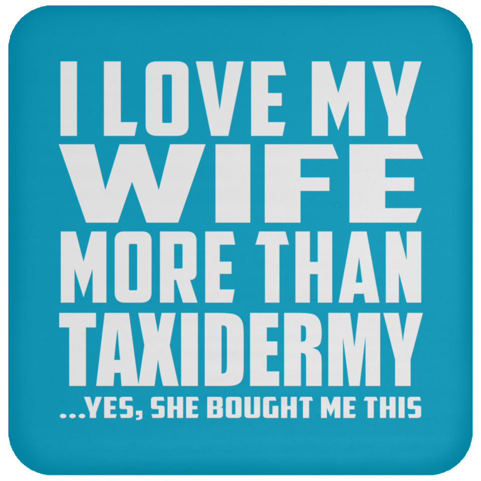 I Love My Wife More Than Taxidermy - Drink Coaster