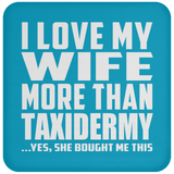 I Love My Wife More Than Taxidermy - Drink Coaster