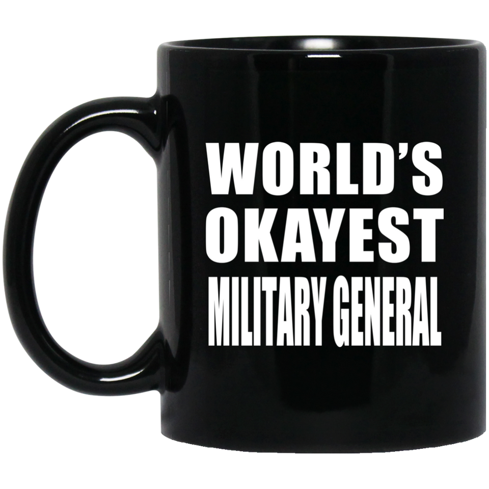 World's Okayest Military General - 11 Oz Coffee Mug Black